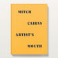 Mitch Cairns: Artist's Mouth